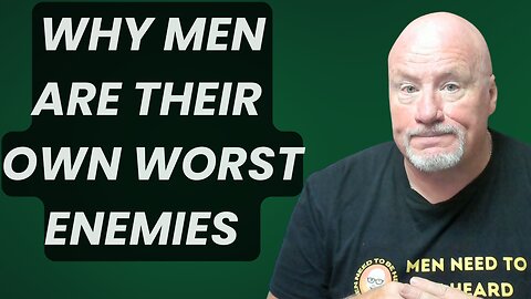 Why Men Are Their Own Worst Enemies