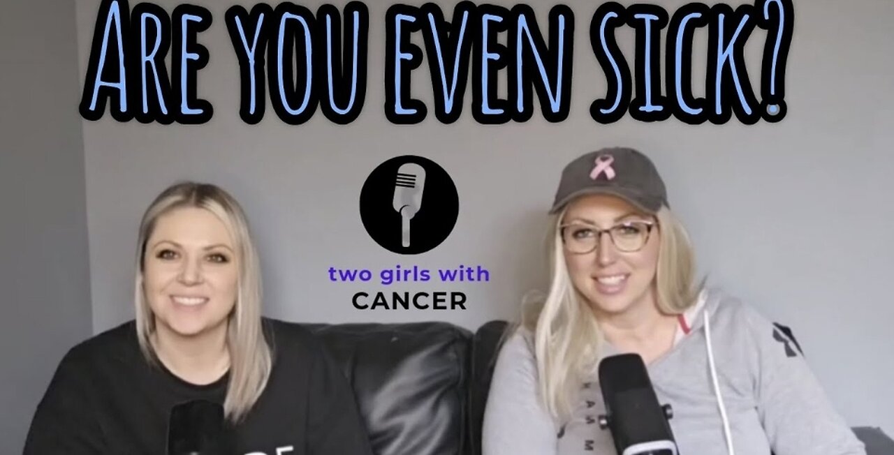 Two Girls With Cancer - Season 1 Episode 3 - Are You Even Sick?