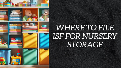 Nursery Storage Imports: Navigating the Importer Security Filing Process