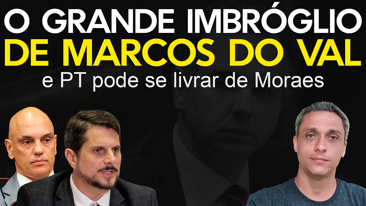 Entendendo o imbróglio Do Val e Moraes - Acho que o PT vai se livrar do Xandão