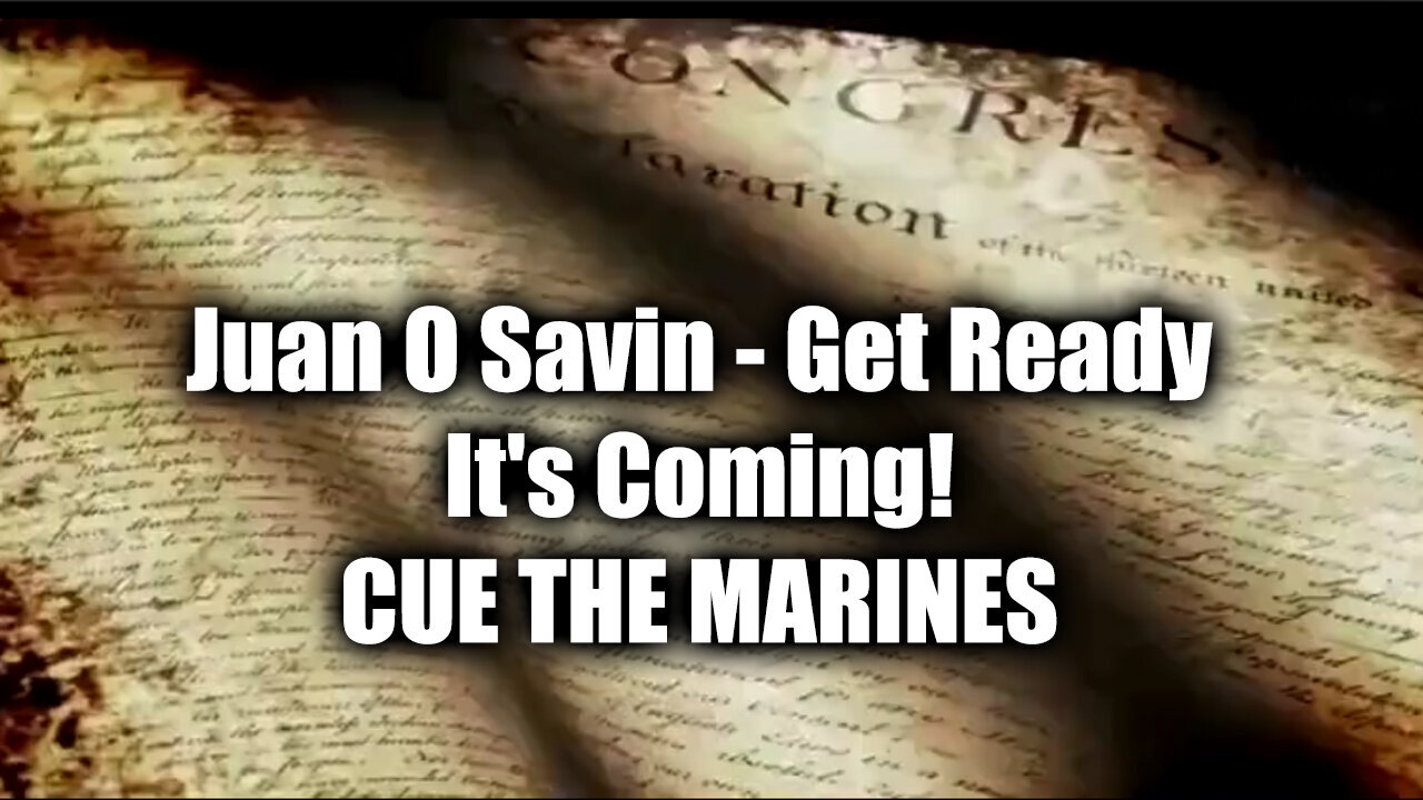 Juan O Savin Get Ready - It's Coming - Cue The Marines - September 23..