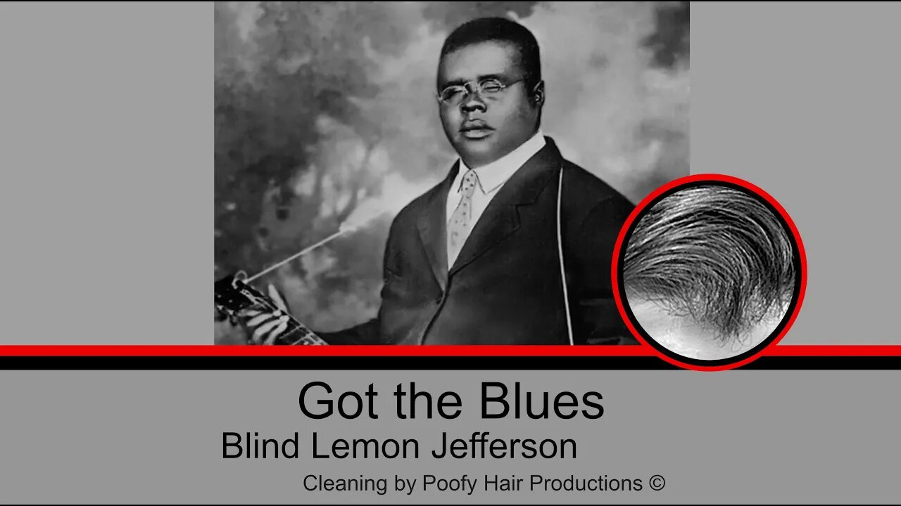 Got the Blues, by Blind Lemon Jefferson