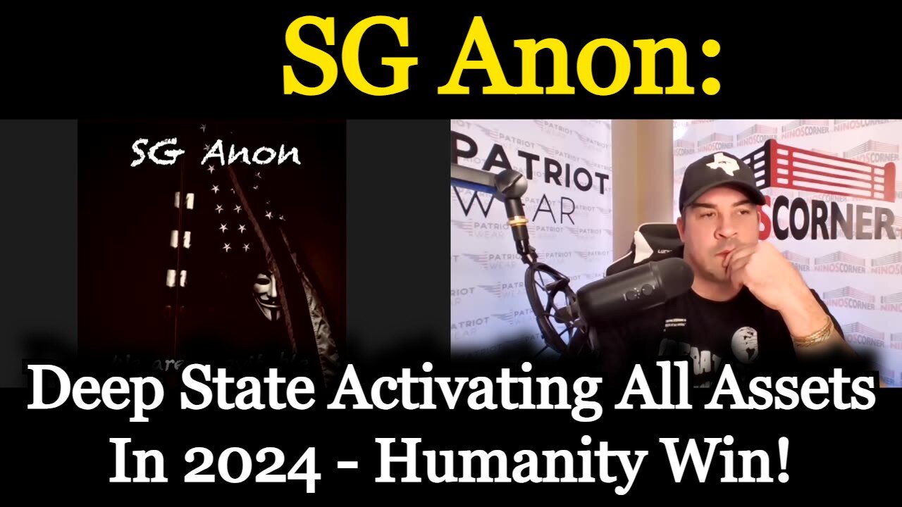 SG Anon HUGE: Deep State Activating All Assets In 2024 - Humanity Wins!