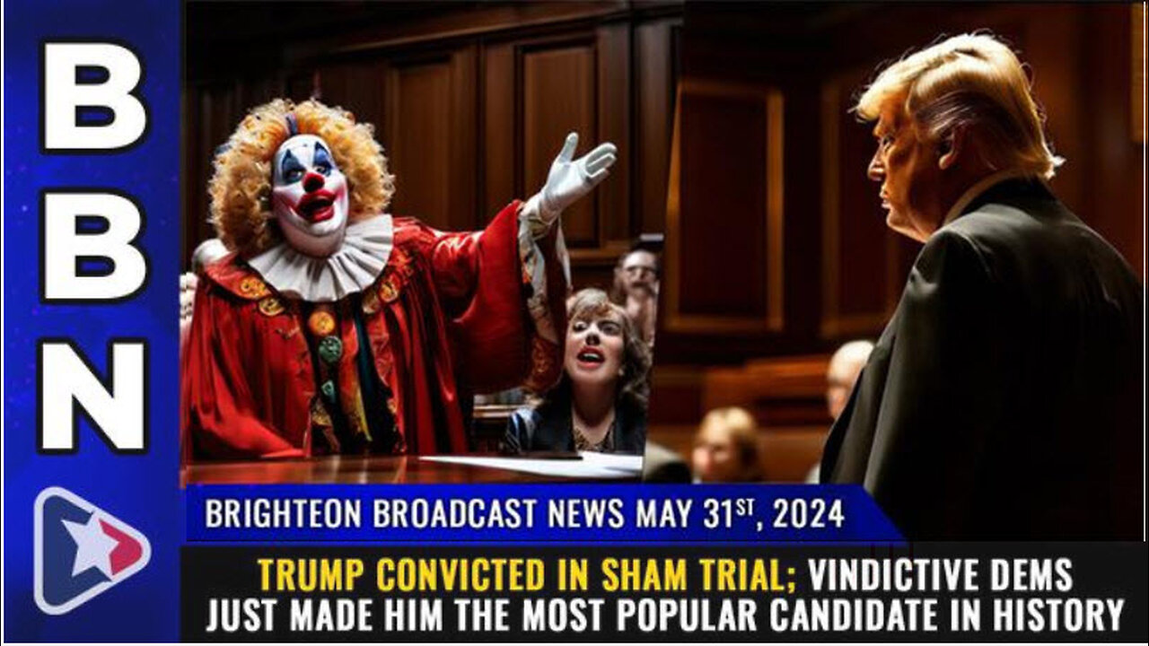 BBN, May 31, 2023 – TRUMP CONVICTED in sham trial...