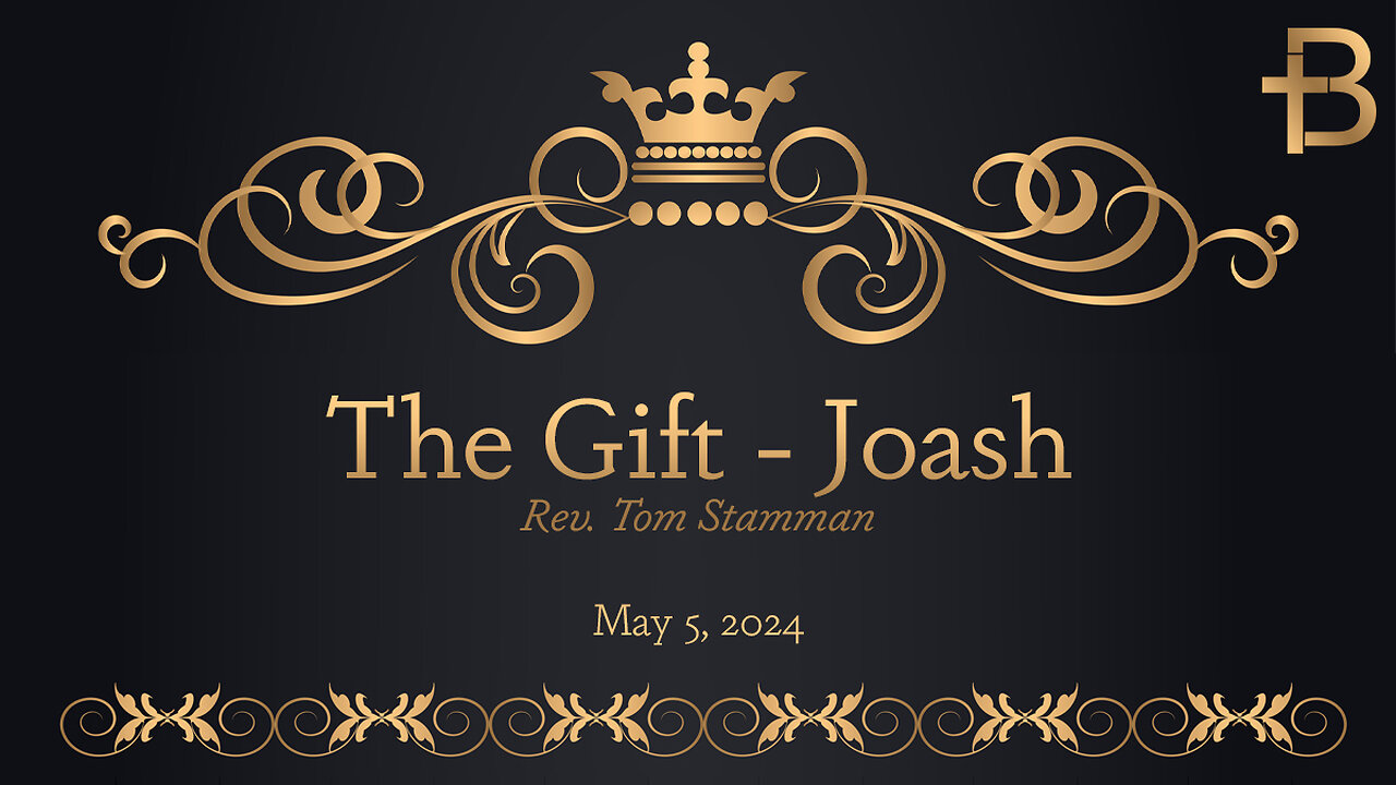 May 5, 2024: The Gift - Joash (Rev. Tom Stamman)