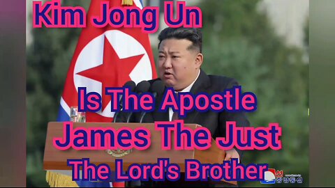 The Supreme Leader Of North Korea Kim Jong Un Is The Apostle James The Just - The Lord's Brother