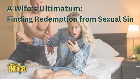 A Wife's Ultimatum: Finding Redemption from Sexual Sin