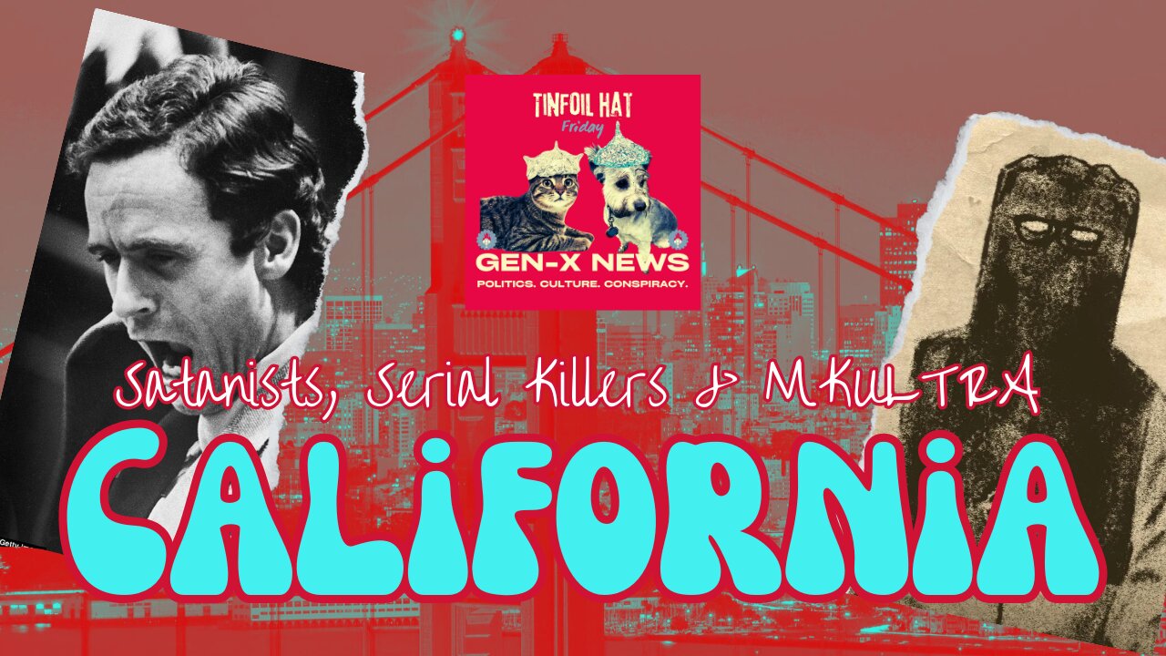 Tinfoil Hat Friday: Satanists, Serial Killers, & MK Ultra in California