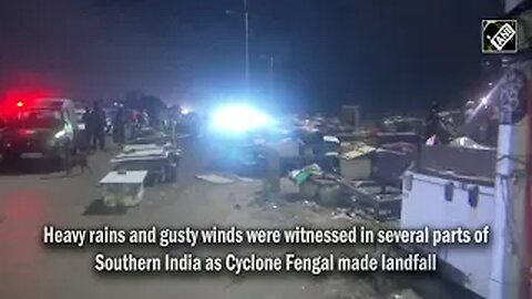 Cyclone Fengal makes landfall with gusty winds, heavy rains