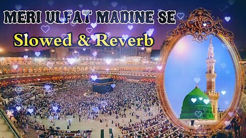 meri ulfat madine se slowed & reverb naat (mlodey Naat) #newnaat #slowedandreverb #slowed #reverb