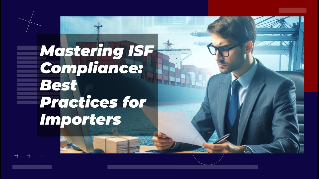 Mastering ISF Compliance: Best Practices for Importers in International Trade