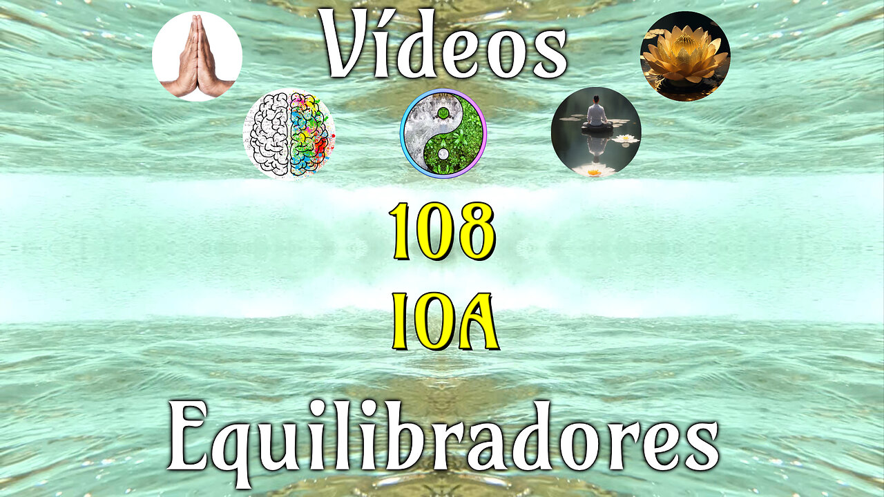 108 · IOA📹Videos Equilibradores☯️🎧♥️🕉️Atencion👁️Concentracion🎯Meditacion🧘‍♂️