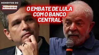 Embate de Lula com o Banco Central | Momentos Resumo do Dia