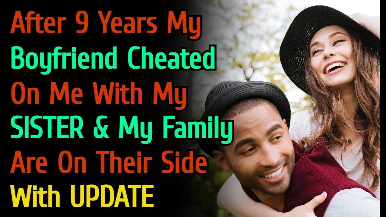 With UPDATE - After 9 Years My Boyfriend Cheated On Me With My Sister & My Family Are On Their Side