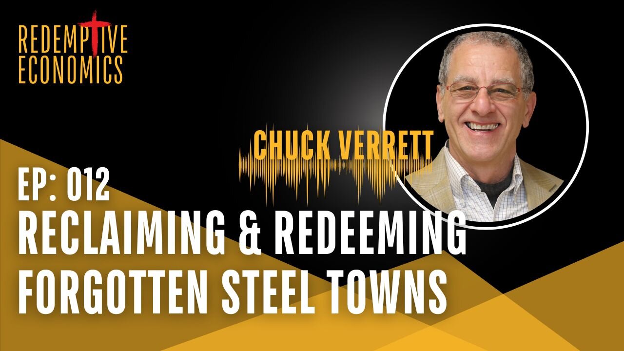 Reclaiming & Redeeming Forgotten Steel Towns with Chuck Verrett