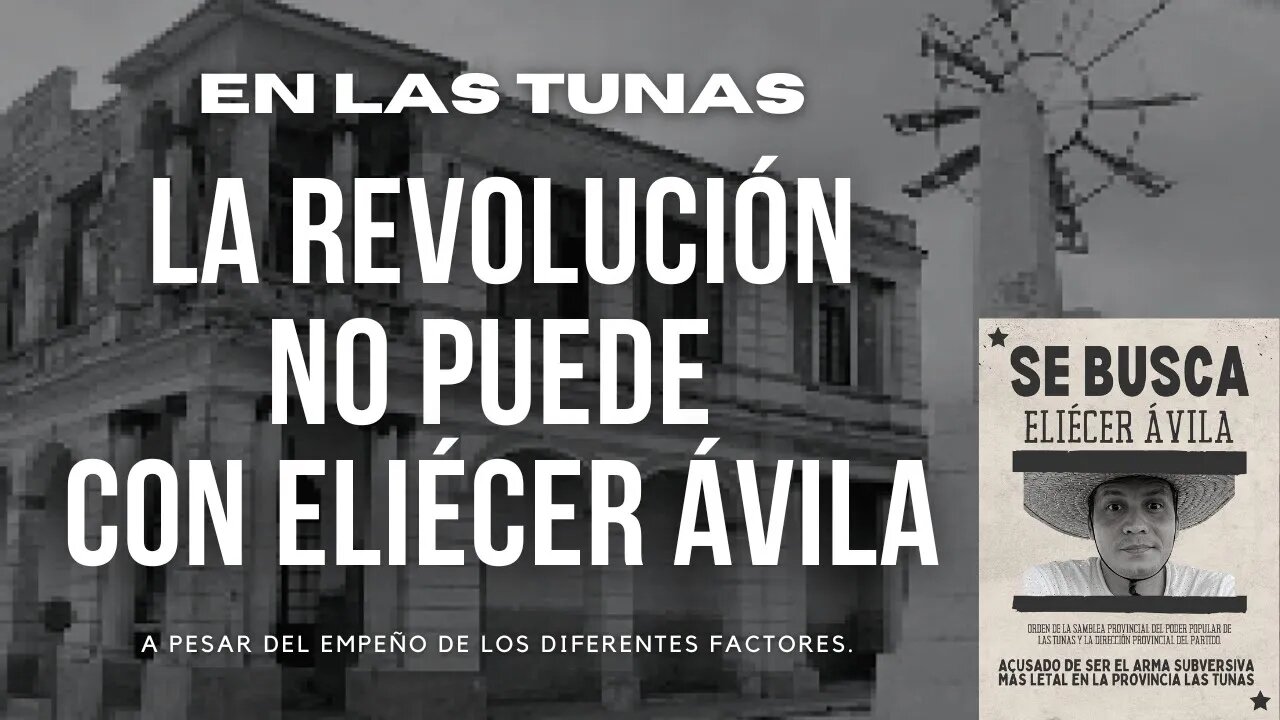 En Las Tunas LA REVOLUCIÓN NO PUEDE CON ELIÉCER ÁVILA. A pesar del empeño de...