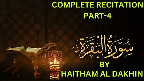 Al Baqarah Recitation by Reciter Haitham Al Dakhin - A Spiritual Journey - Part 4