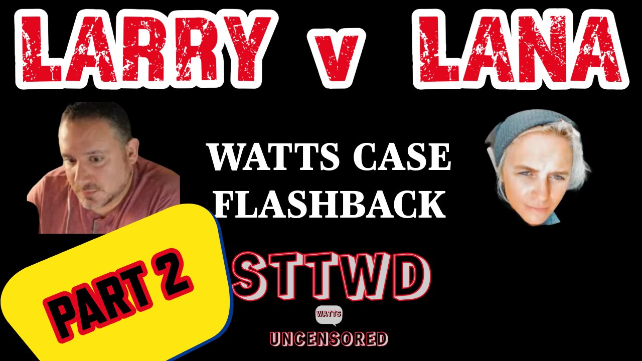 CHRIS WATTS CASE - FLASHBACK - 2021 - LARRY v LANA | PART II