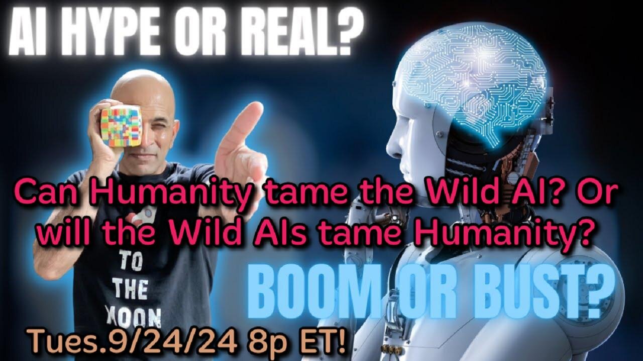 ON DEMAND! From- Sep.24,'24: AI Hype or Real? AI Boom or Bust? Who will win? Will AI take over the world and rule humanity, or will humanity take over the AIs?