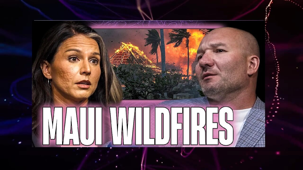 Tulsi Gabbard on the Conspiracies Surrounding the Maui Wildfires