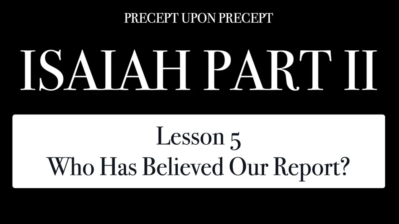 ISAIAH PART 2 LESSON 5 Who Has Believed Our Report?