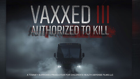 Vaxxed III: Authorized To Kill