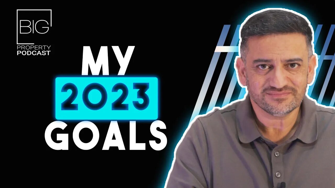 What Are Saj Hussain's BIG Business Goals For 2023? | Big Property Podcast | Saj Hussain