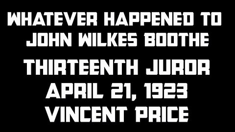 49 04 23 Thirteenth Juror Whatever Happened to John Wilkes Boothe