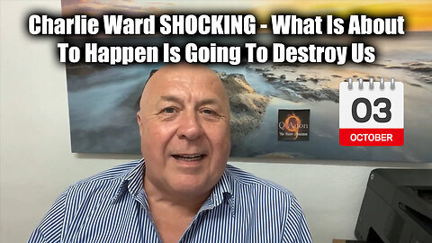 Charlie Ward SHOCKING Oct 3 - What Is About To Happen Is Going To Destroy Us