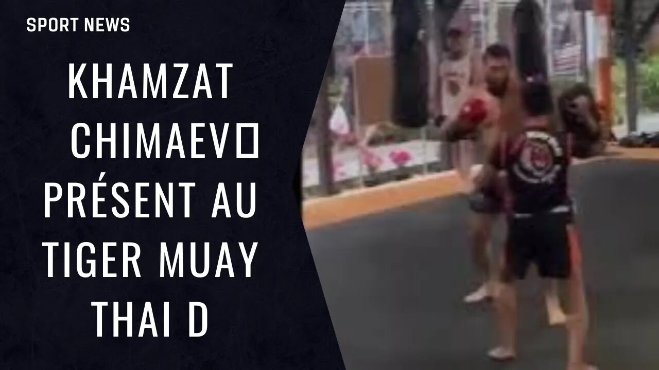Khamzat Chimaev🐺 présent au Tiger Muay Thai depuis plusieurs semaines