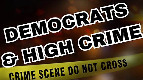 THE DEMOCRATS HAVE A PROBLEM WITH CRIME.