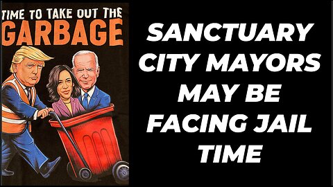 SANCTUARY CITY MAYORS MAY BE FACING JAIL TIME