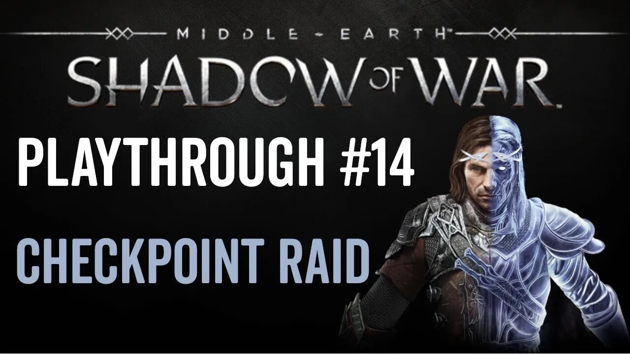 Middle-earth: Shadow of War - Playthrough 14 - Checkpoint Raid