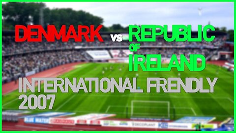 Denmark vs Rep. of Ireland (International Frendly 2007)