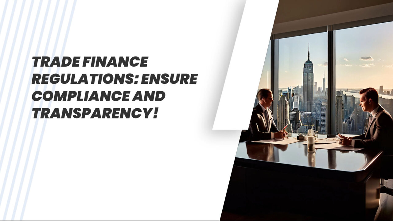Boost Your International Trade Success: Understanding Trade Finance Regulations