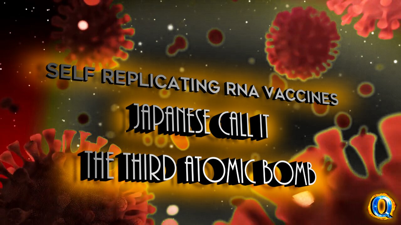 Self Replicating RNA Vaccines will soon be deployed in Japan - They call it the Third Atomic Bomb