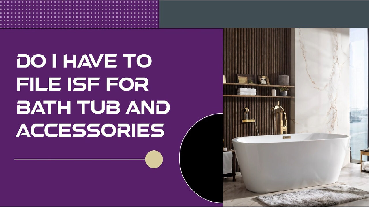 Demystifying ISF Filing: Do You Need to File for Bath Tubs and Accessories?