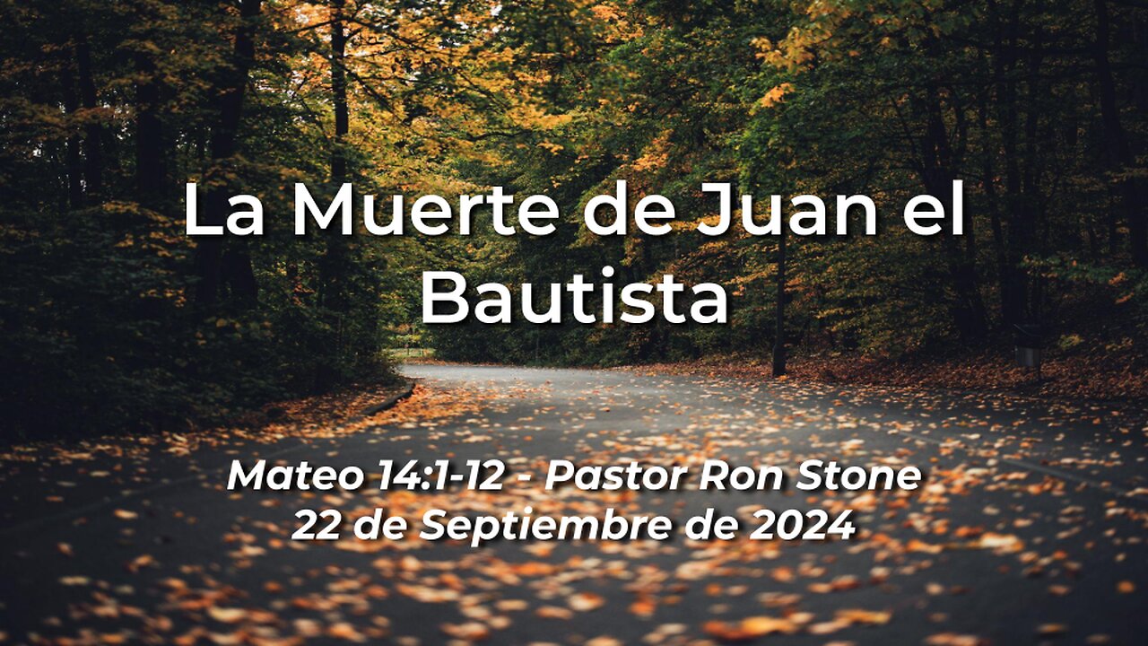 2024-09-22 - La Muerte de Juan el Bautista (Mateo 14:1-12) - Pastor Ron Stone