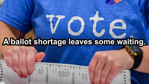 A ballot shortage leaves some waiting.