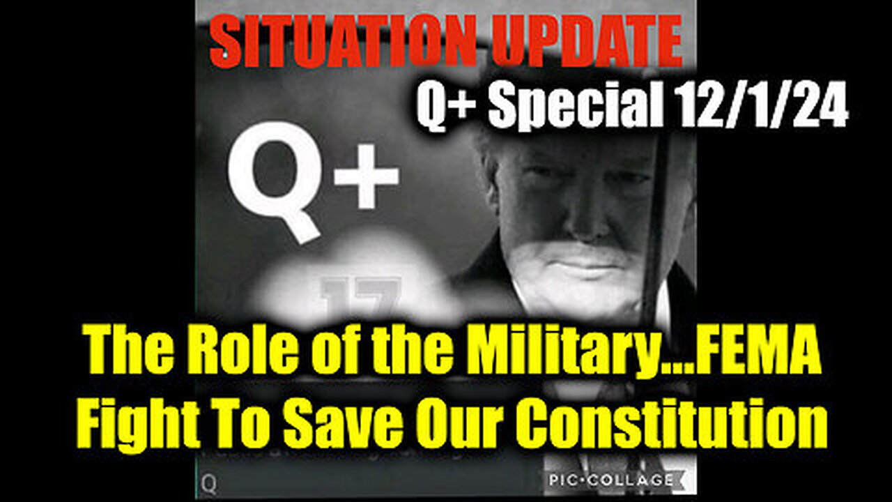 Situation Update 12.1.24 - The Role of the Military...FEMA...Fight To Save Our Constitution