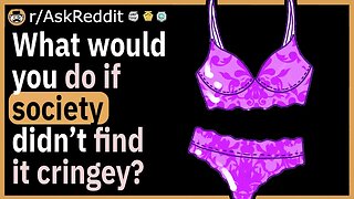 What would you do if society didn’t find it “cringey”?