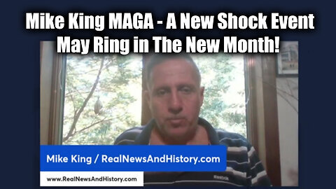 Mike King MAGA - A New Shock Event May Ring in The New Month!