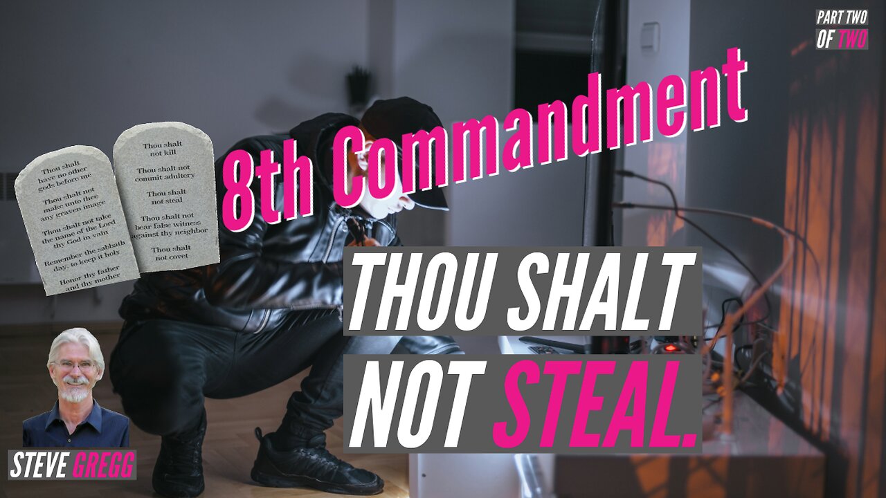 The 8th Commandment: Thou Shalt Not Steal, Part 2 - Steve Gregg