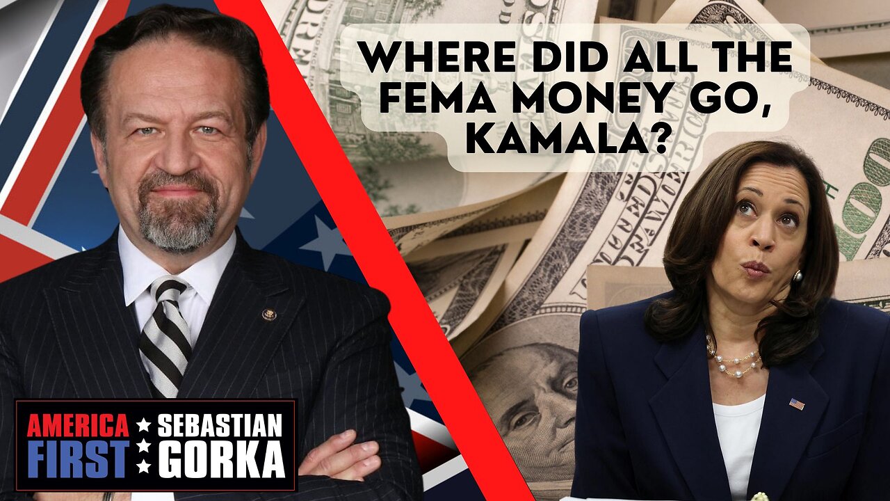 Where did all the FEMA money go, Kamala? Sebastian Gorka on AMERICA First