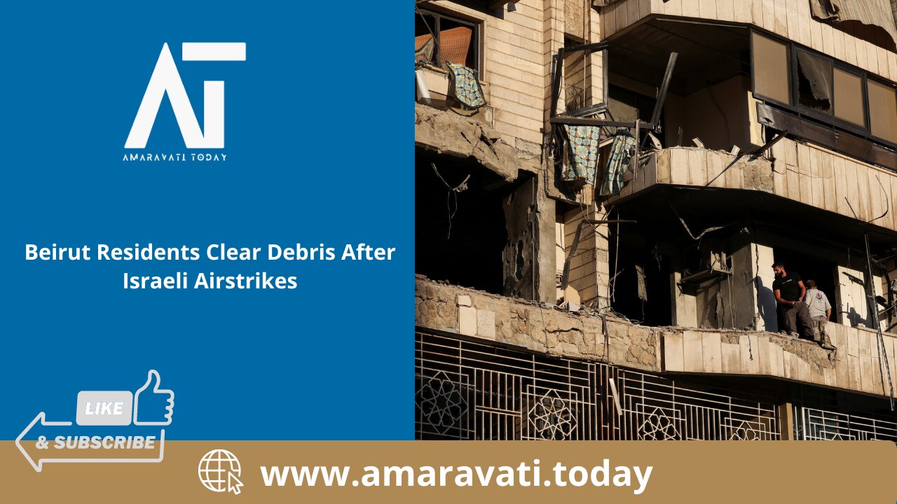 Beirut Residents Clear Debris After Israeli Airstrikes | Amaravati Today