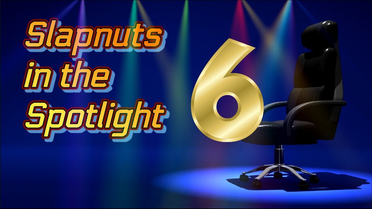 Slapnuts in the Spotlight (Episode 6)