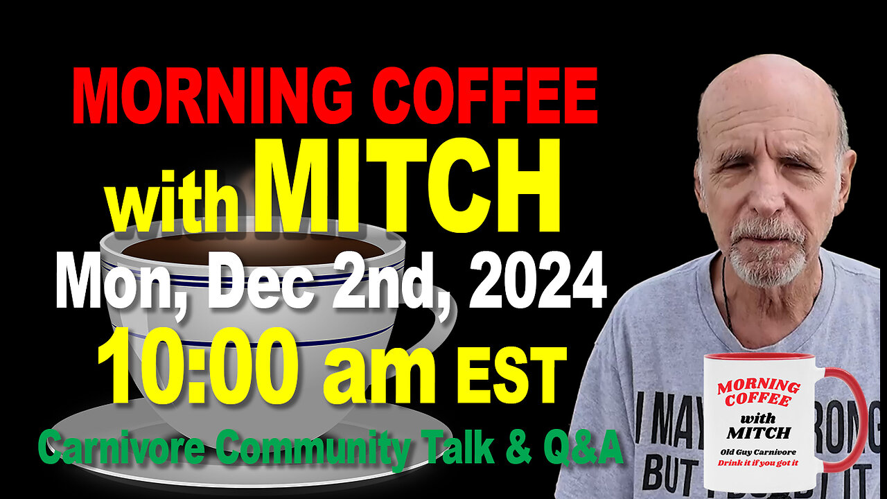 MORNING COFFEE with MITCH-Carnivore Talk - Mon, Dec 2nd, 2024, 10:00am EST