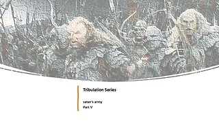 Tribulation Series - satan's army - Part V