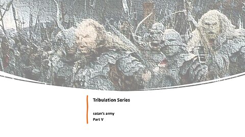 Tribulation Series - satan's army - Part V