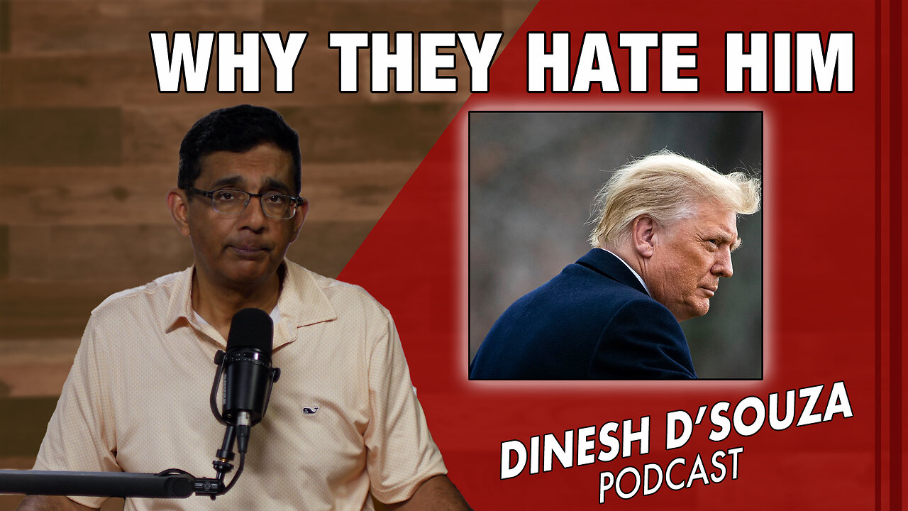 WHY THEY HATE HIM Dinesh D’Souza Podcast Ep923